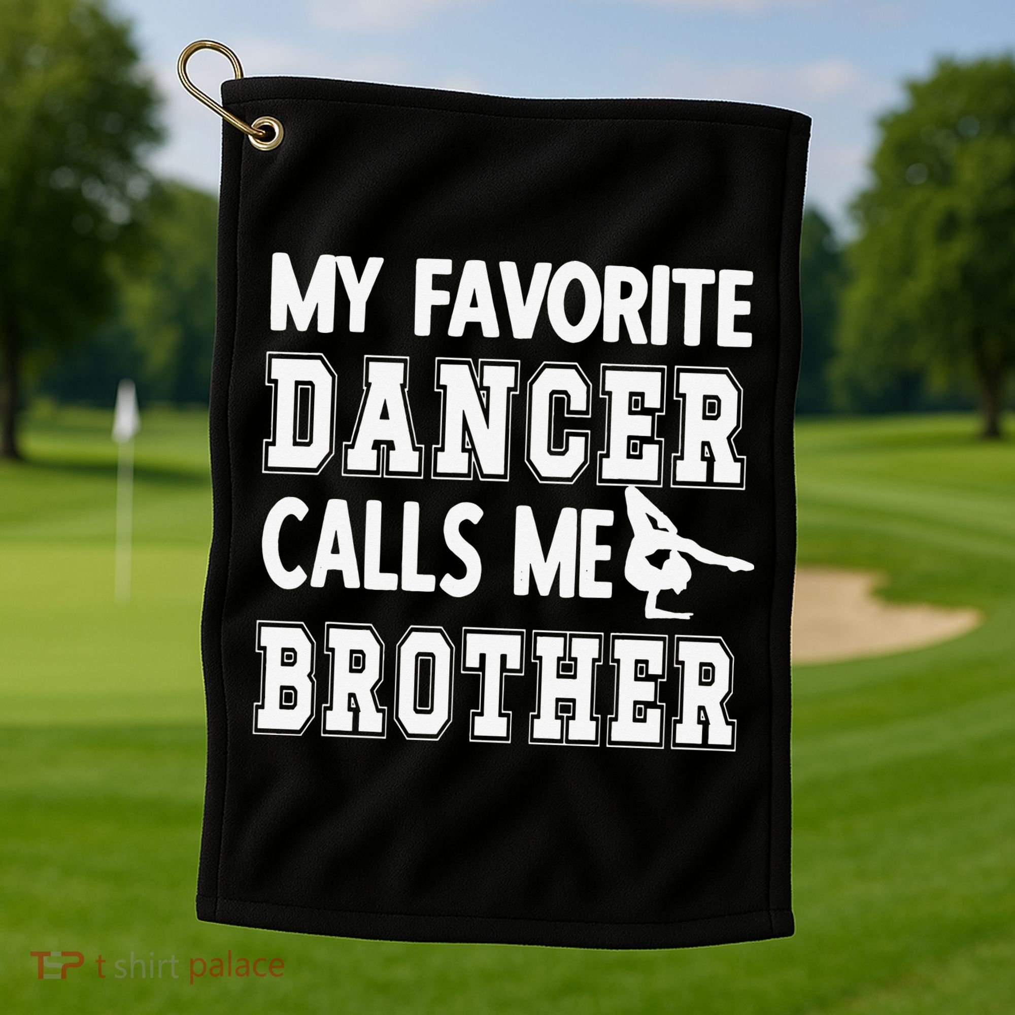 My Favorite Dancer Calls Me Brother Dance Bro Golf Towel