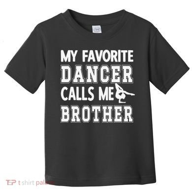 My Favorite Dancer Calls Me Brother Dance Bro Toddler T-Shirt