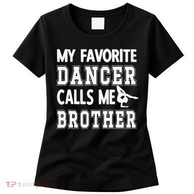 My Favorite Dancer Calls Me Brother Dance Bro Women's T-Shirt