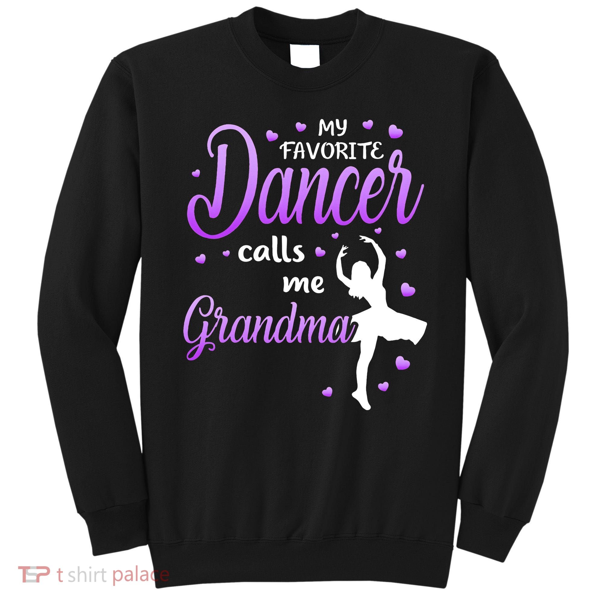 My Favorite Dancer Calls Me Grandma Dance Grandma Sweatshirt