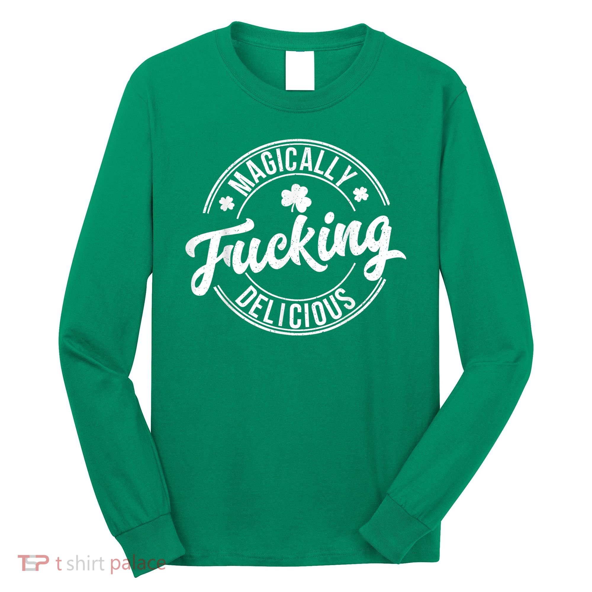 Magically Fucking Delicious St. Patrick's Day Lucky Shamrock Long Sleeve Shirt