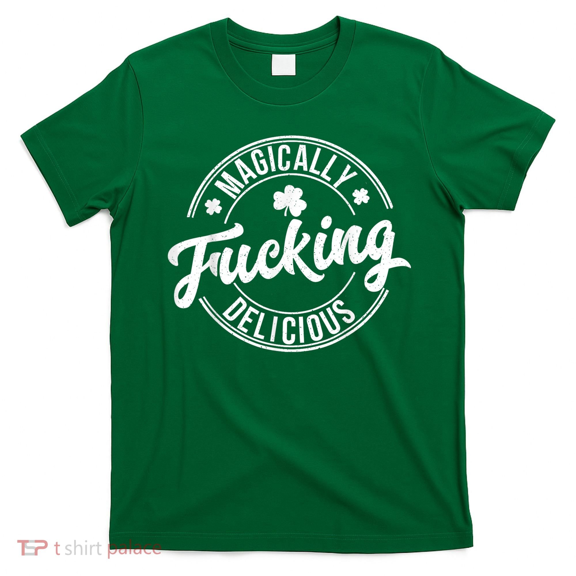 Magically Fucking Delicious St. Patrick's Day Lucky Shamrock T-Shirt