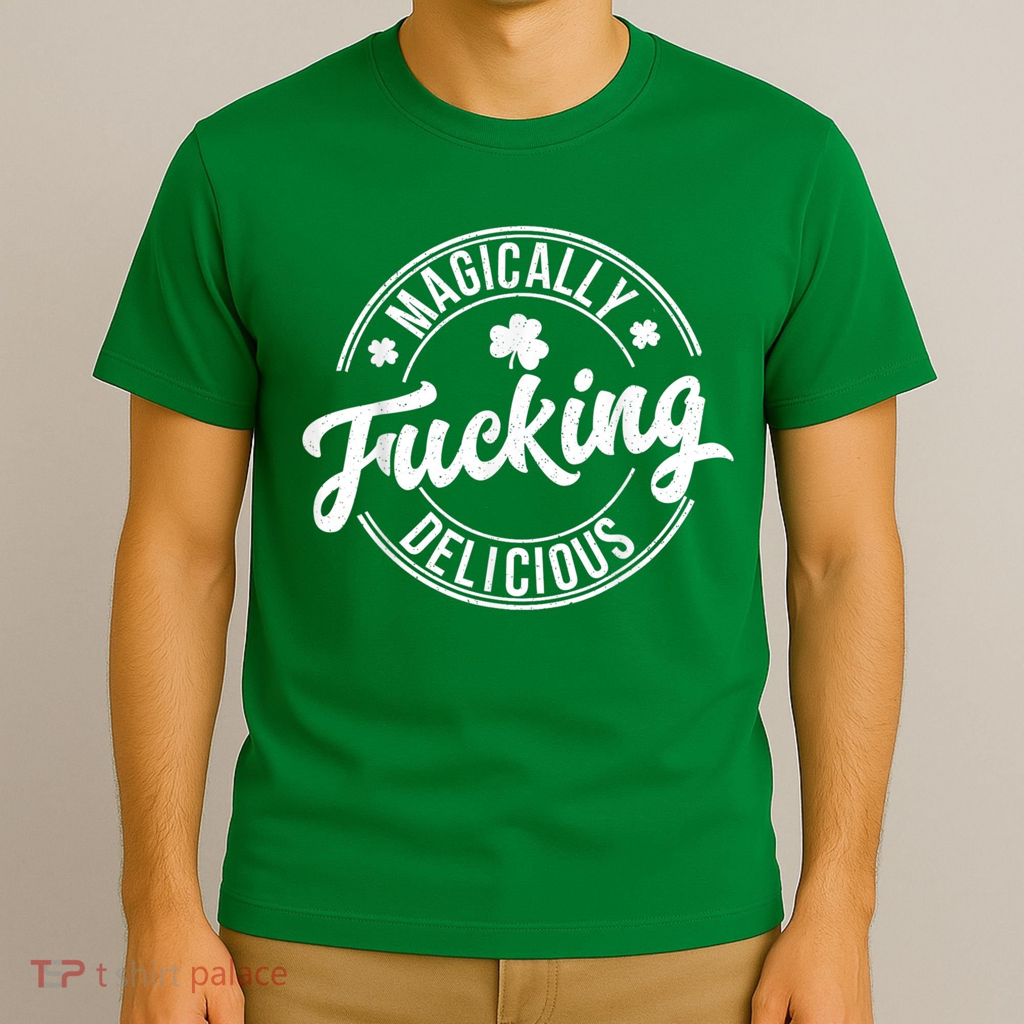 Magically Fucking Delicious St. Patrick's Day Lucky Shamrock T-Shirt