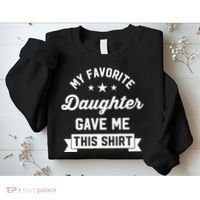 My Favorite Daughter Gave Me This - Funny Gift For Dad Sweatshirt thumb 2