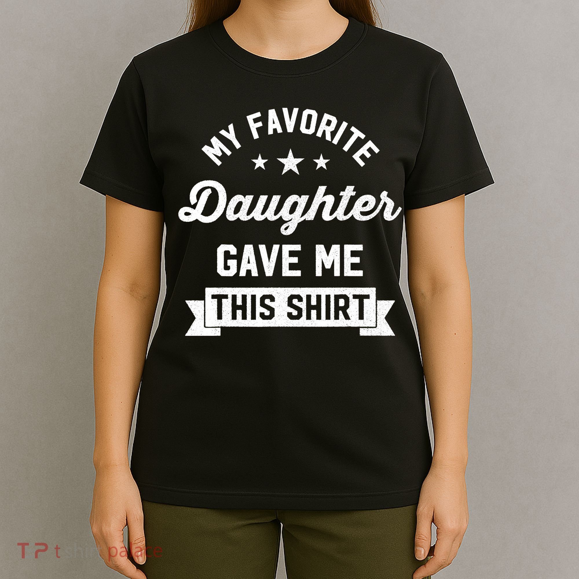 My Favorite Daughter Gave Me This - Funny Gift For Dad T-Shirt
