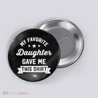 My Favorite Daughter Gave Me This - Funny Gift For Dad Button thumb 0