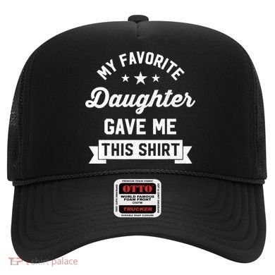 My Favorite Daughter Gave Me This - Funny Gift For Dad Hat
