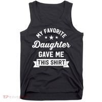 My Favorite Daughter Gave Me This - Funny Gift For Dad Tank Top thumb 0