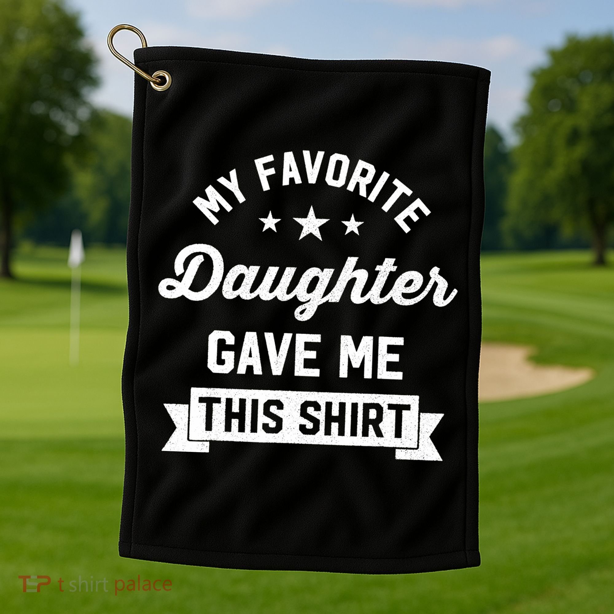 My Favorite Daughter Gave Me This - Funny Gift For Dad Golf Towel