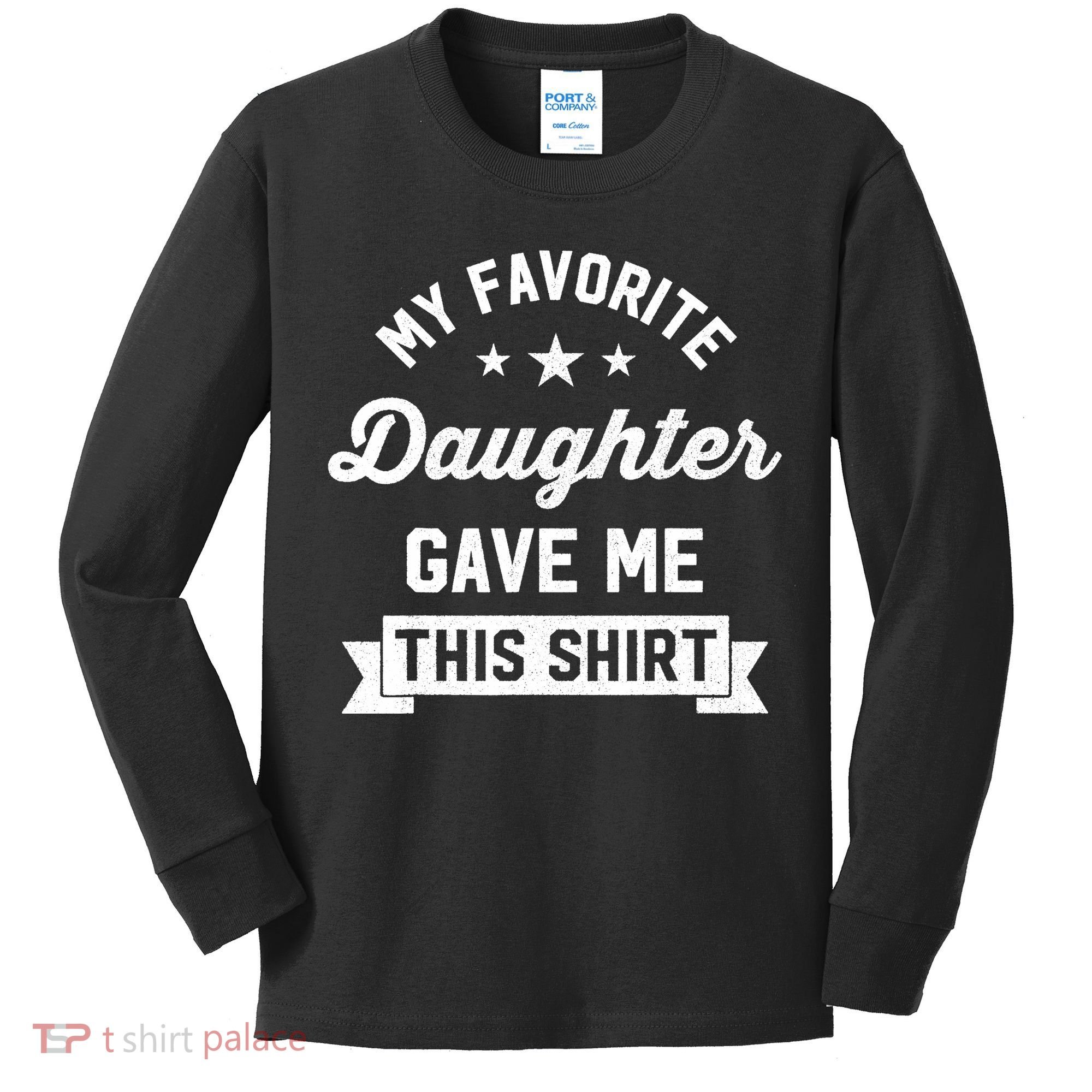 My Favorite Daughter Gave Me This - Funny Gift For Dad Kids Long Sleeve Shirt