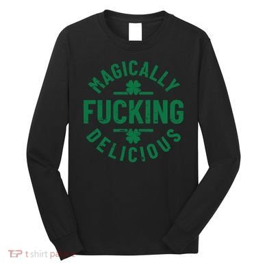 Magically Fucking Delicious, St Patricks Day Funny Drinking Long Sleeve Shirt