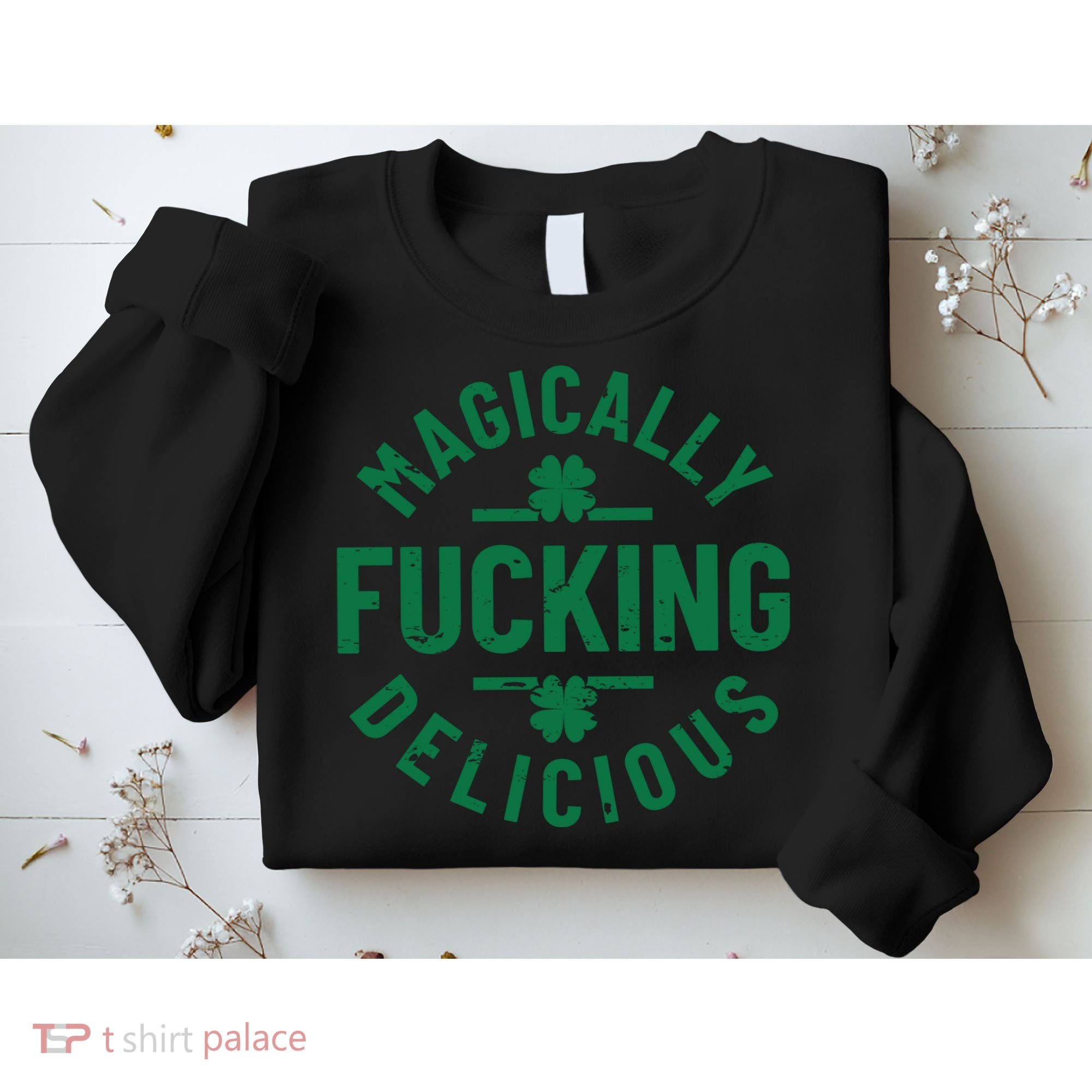 Magically Fucking Delicious, St Patricks Day Funny Drinking Sweatshirt