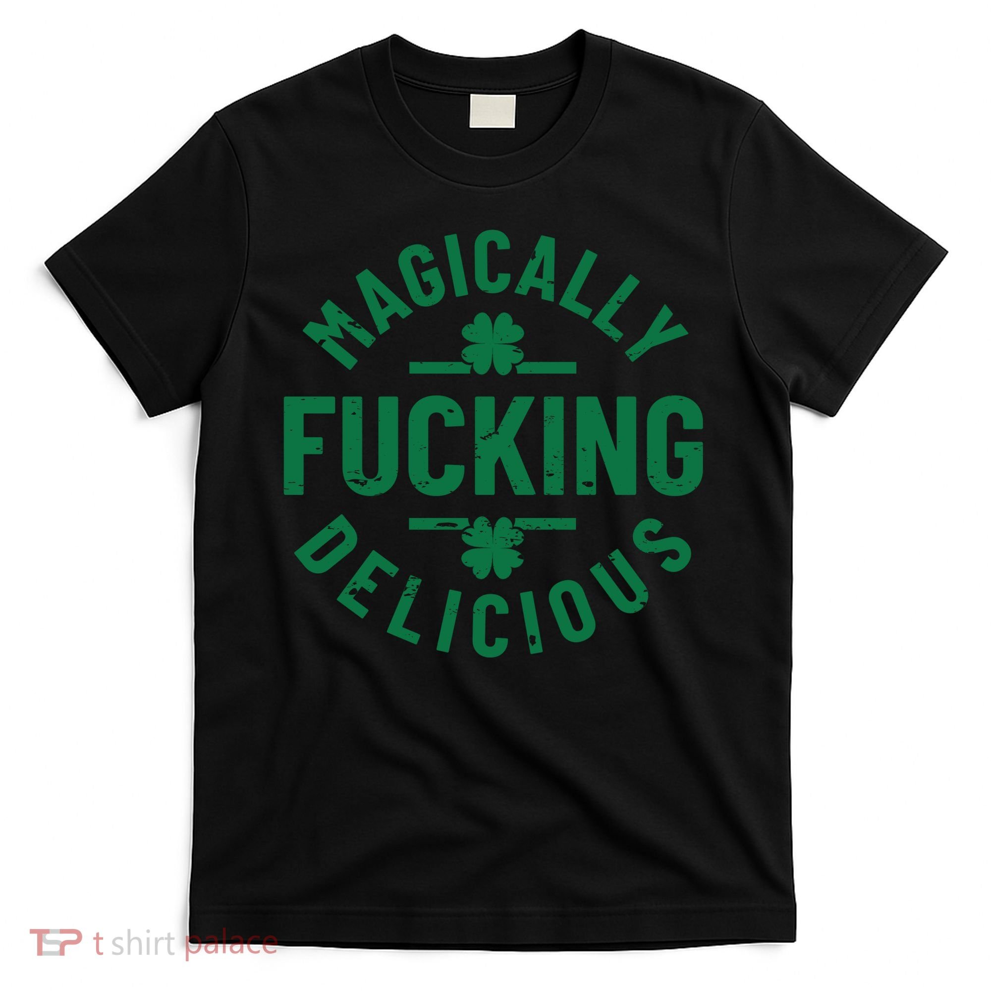 Magically Fucking Delicious, St Patricks Day Funny Drinking T-Shirt
