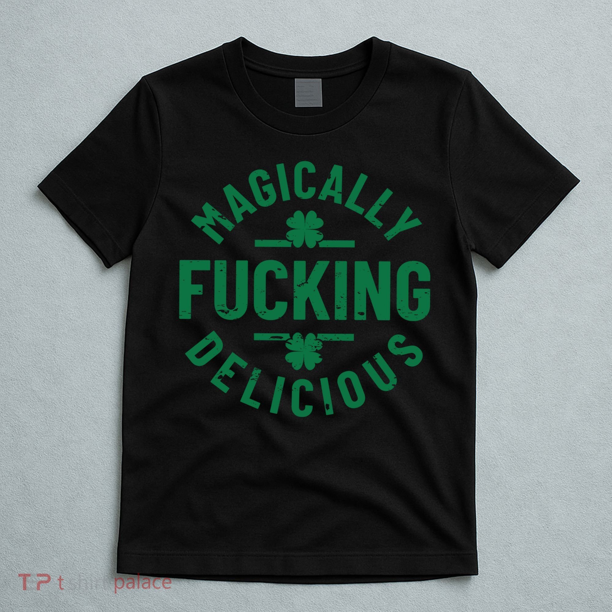 Magically Fucking Delicious, St Patricks Day Funny Drinking T-Shirt
