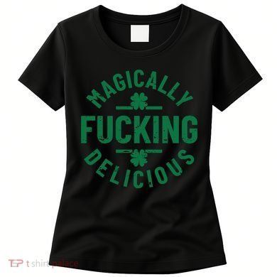 Magically Fucking Delicious, St Patricks Day Funny Drinking Women's T-Shirt
