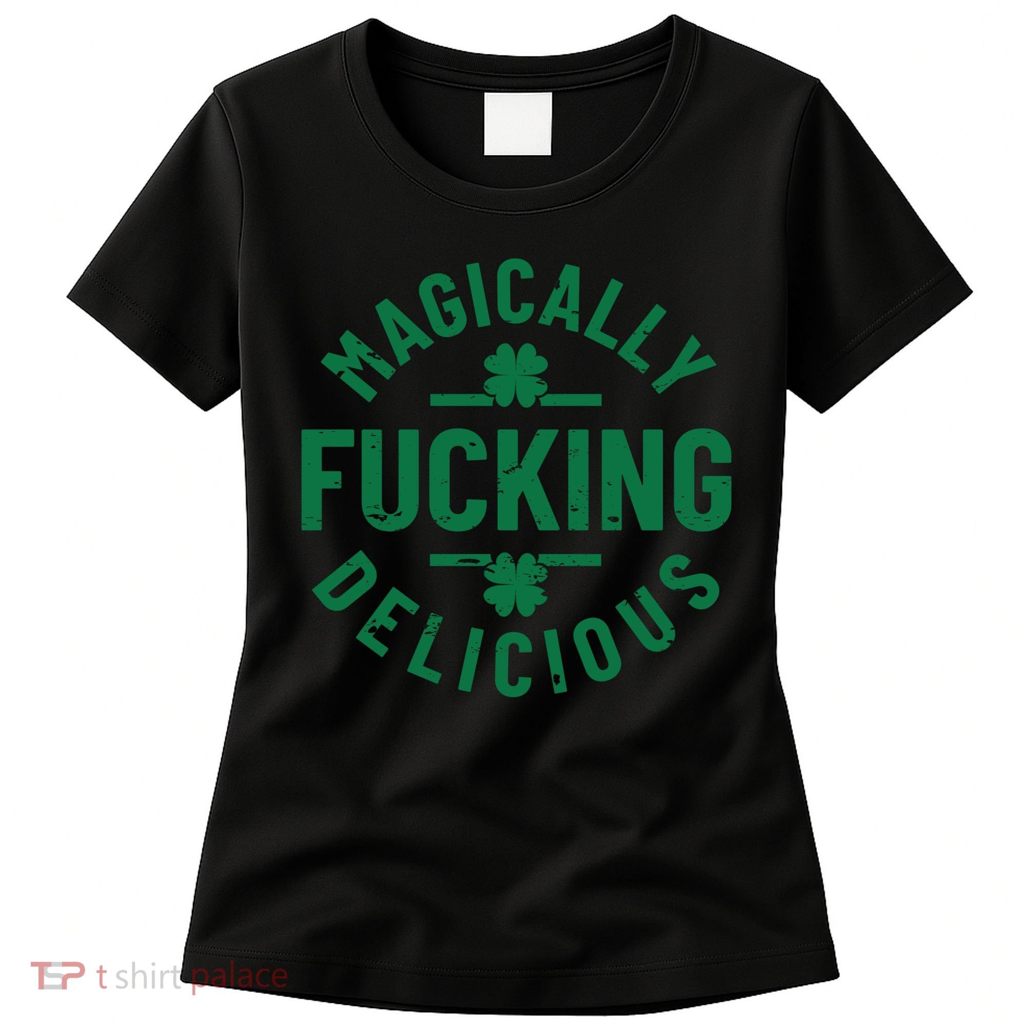 Magically Fucking Delicious, St Patricks Day Funny Drinking Women's T-Shirt