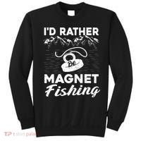 Magnet Fishing Funny I'd Rather Be Magnet Fishing Sweatshirt thumb 0