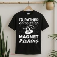 Magnet Fishing Funny I'd Rather Be Magnet Fishing T-Shirt thumb 2