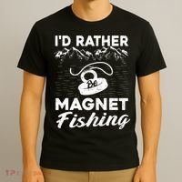 Magnet Fishing Funny I'd Rather Be Magnet Fishing T-Shirt thumb 3