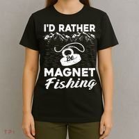 Magnet Fishing Funny I'd Rather Be Magnet Fishing T-Shirt thumb 4