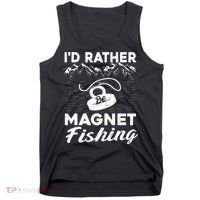 Magnet Fishing Funny I'd Rather Be Magnet Fishing Tank Top thumb 0