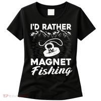Magnet Fishing Funny I'd Rather Be Magnet Fishing Women's T-Shirt thumb 0