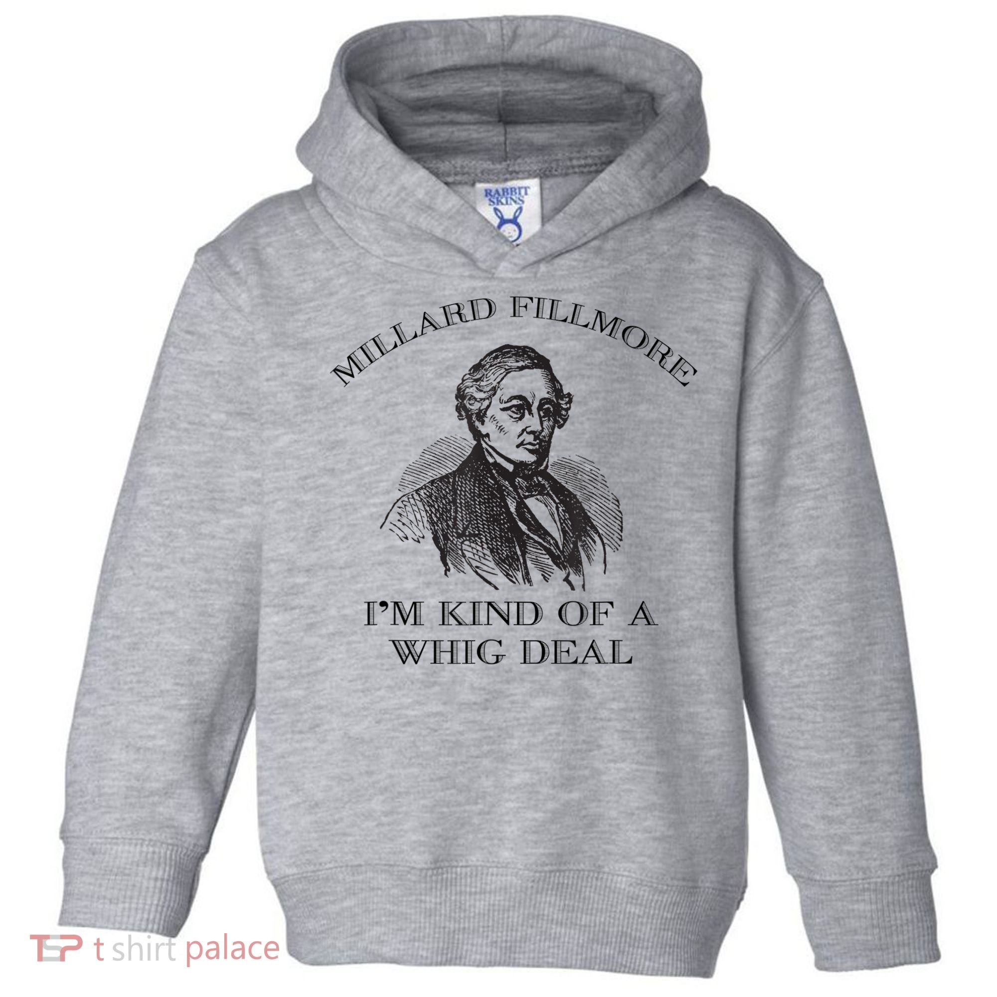 Millard Fillmore Funny Whig Party American History Toddler Hoodie