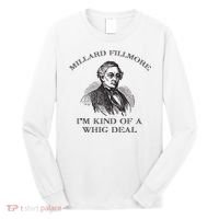Millard Fillmore Funny Whig Party American History Long Sleeve Shirt thumb 0