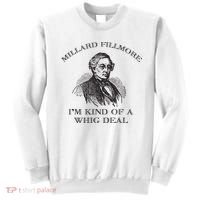 Millard Fillmore Funny Whig Party American History Sweatshirt thumb 0