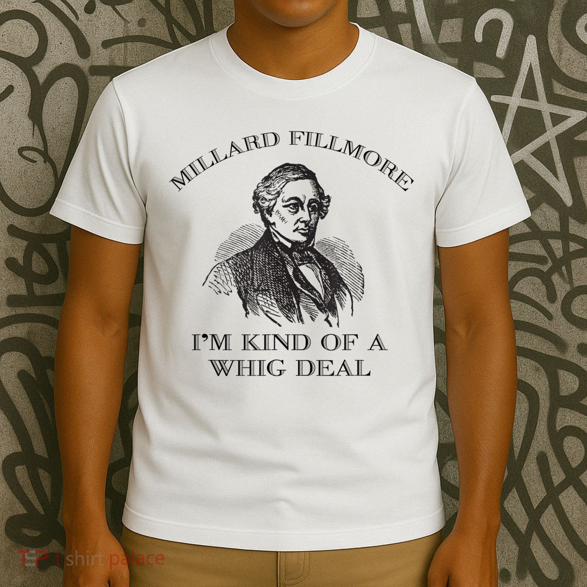 Millard Fillmore Funny Whig Party American History T-Shirt