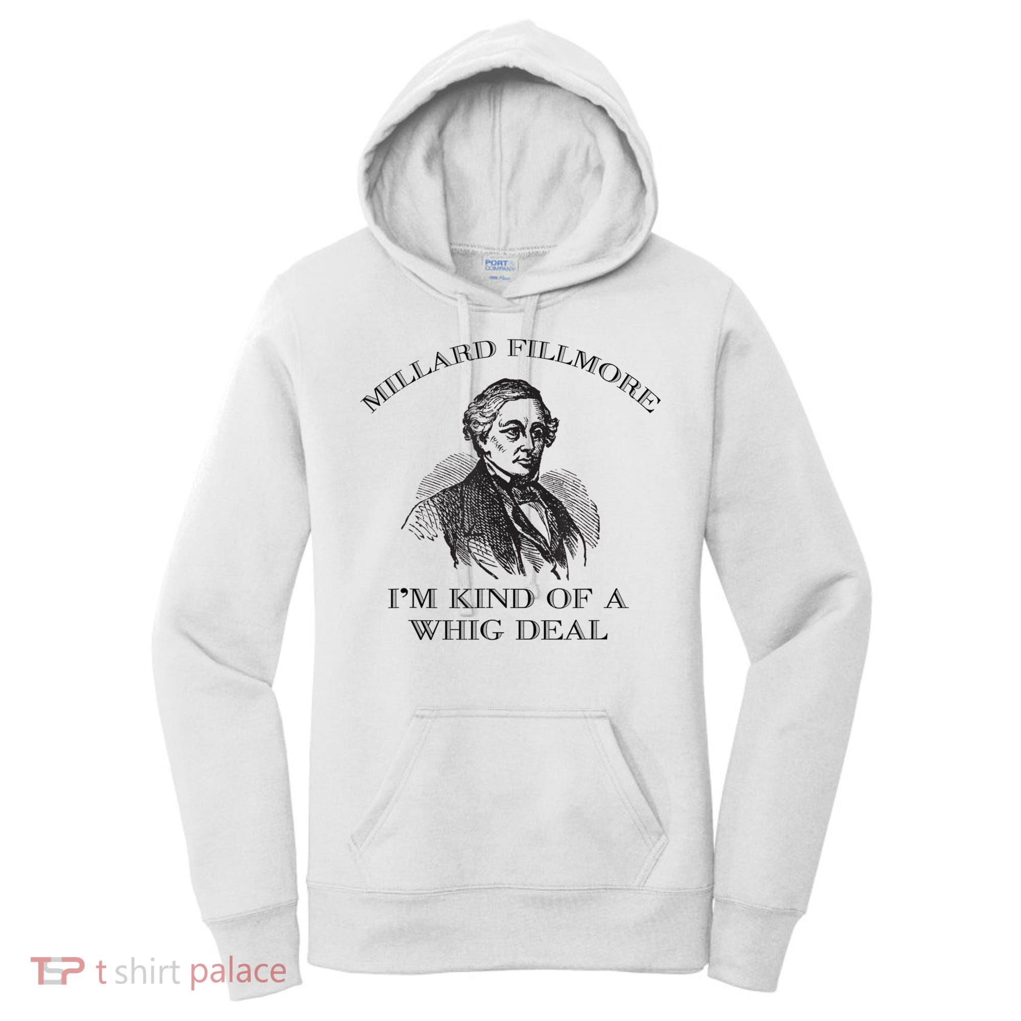 Millard Fillmore Funny Whig Party American History Women's Hoodie