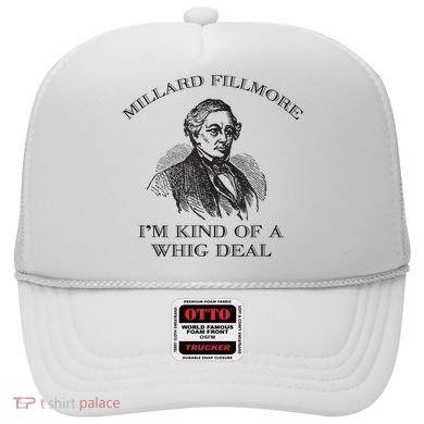 Millard Fillmore Funny Whig Party American History Hat