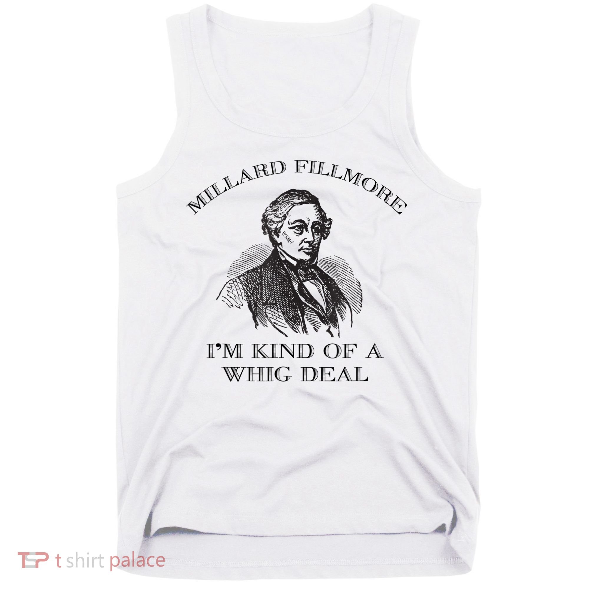 Millard Fillmore Funny Whig Party American History Tank Top