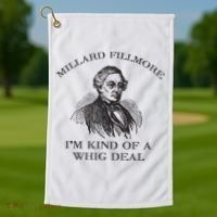 Millard Fillmore Funny Whig Party American History Golf Towel thumb 1