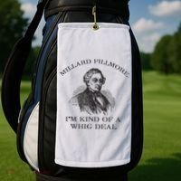 Millard Fillmore Funny Whig Party American History Golf Towel thumb 2