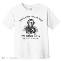 Millard Fillmore Funny Whig Party American History Toddler T-Shirt thumb 0