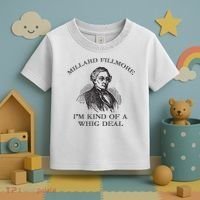 Millard Fillmore Funny Whig Party American History Toddler T-Shirt thumb 3