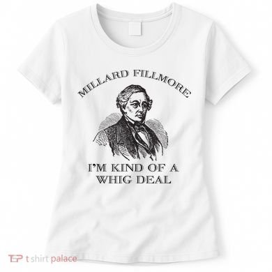 Millard Fillmore Funny Whig Party American History Women's T-Shirt