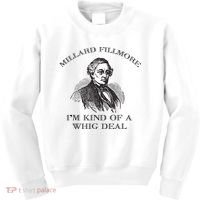 Millard Fillmore Funny Whig Party American History Kids Sweatshirt thumb 0