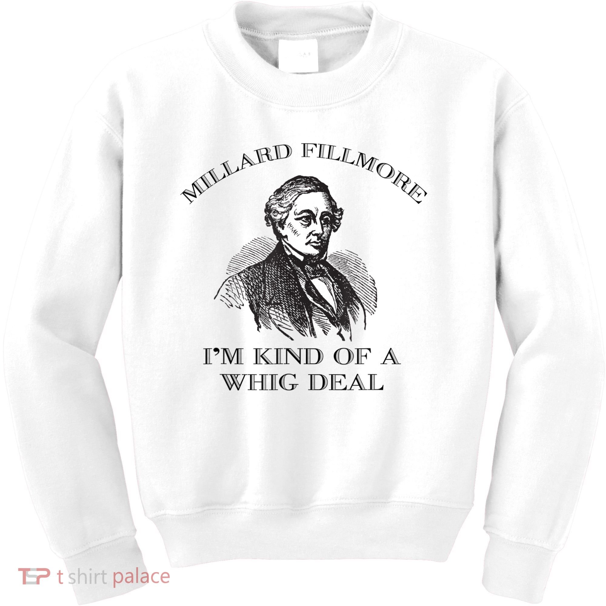 Millard Fillmore Funny Whig Party American History Kids Sweatshirt