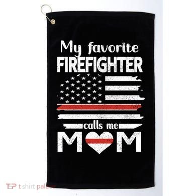 My Favorite Firefighter Calls Me Mom Thin Red Line Fire Mom Cool Gift Golf Towel