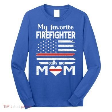 My Favorite Firefighter Calls Me Mom Thin Red Line Fire Mom Cool Gift Long Sleeve Shirt