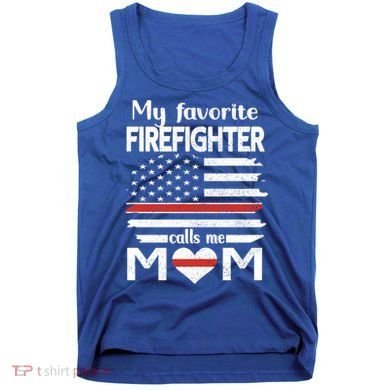 My Favorite Firefighter Calls Me Mom Thin Red Line Fire Mom Cool Gift Tank Top