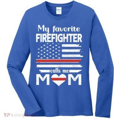 My Favorite Firefighter Calls Me Mom Thin Red Line Fire Mom Cool Gift Women's Long Sleeve Shirt
