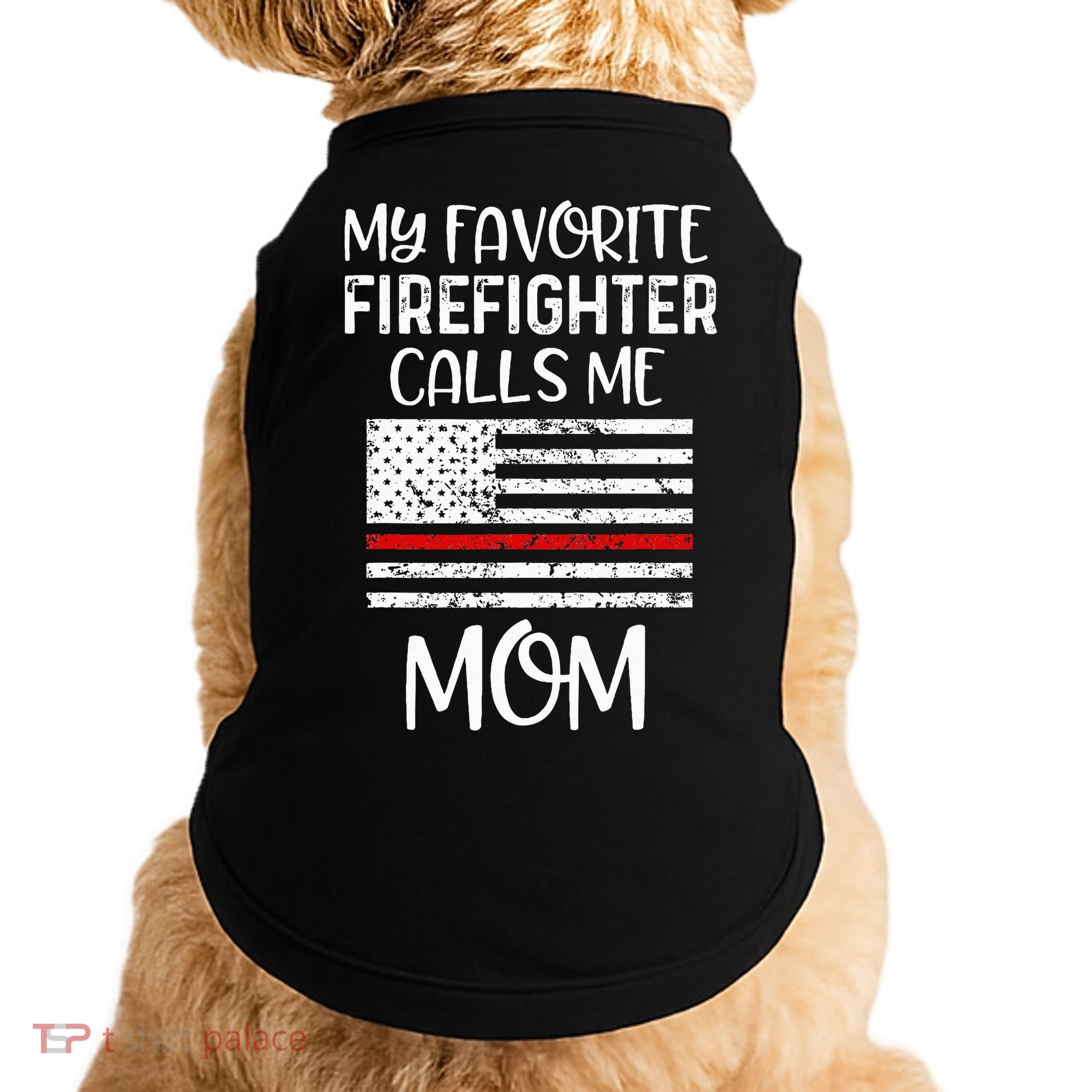 My Favorite Firefighter Calls Me Mom Thin Red Line Gift Doggie Tank