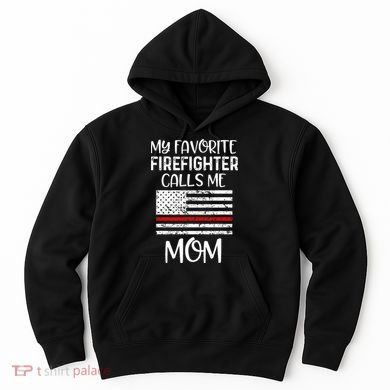 My Favorite Firefighter Calls Me Mom Thin Red Line Gift Hoodie