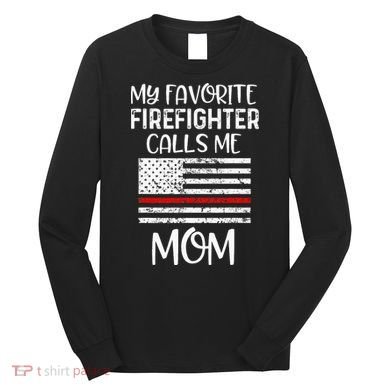My Favorite Firefighter Calls Me Mom Thin Red Line Gift Long Sleeve Shirt
