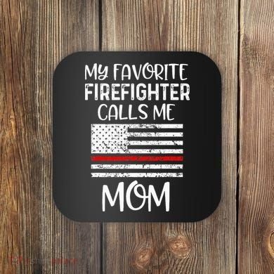 My Favorite Firefighter Calls Me Mom Thin Red Line Gift Coaster