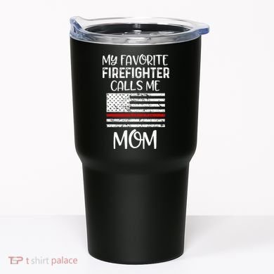 My Favorite Firefighter Calls Me Mom Thin Red Line Gift Tumbler