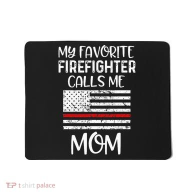 My Favorite Firefighter Calls Me Mom Thin Red Line Gift Mousepad